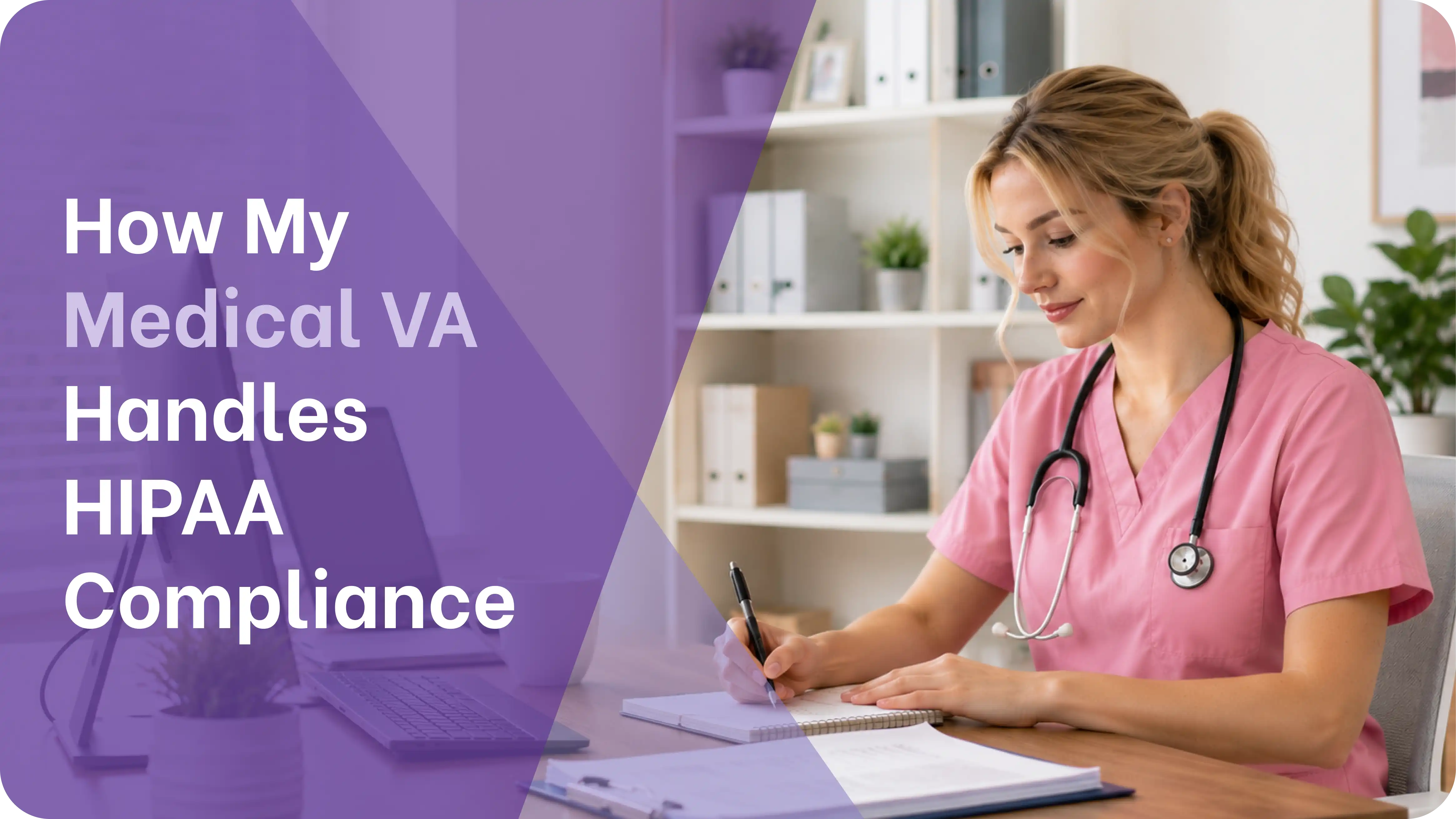 Healthcare professional in pink scrubs writing notes at a desk representing HIPAA-compliant virtual assistant workflows and PHI protection in a medical office