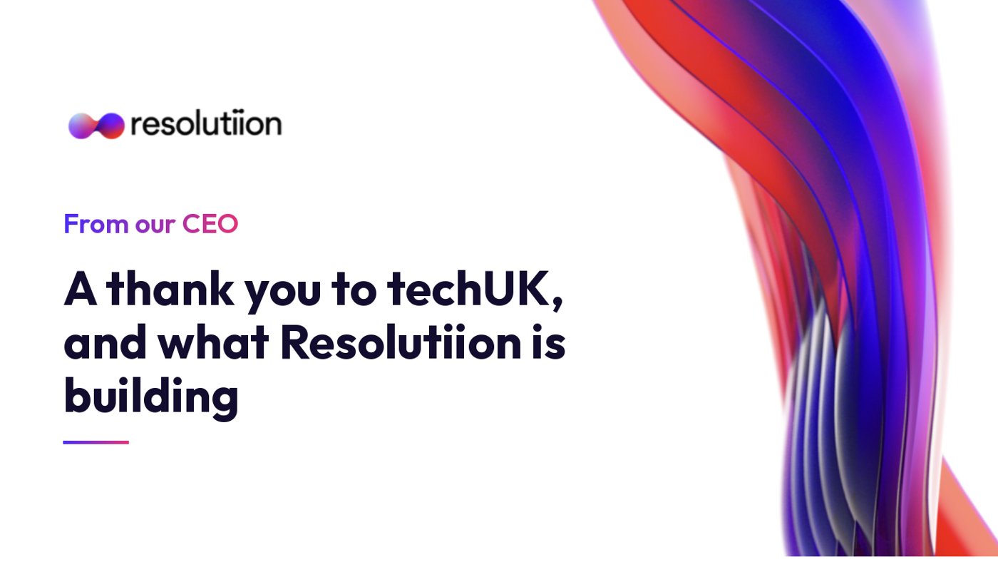 From our CEO: a thank you to techUK, and what Resolutiion is building