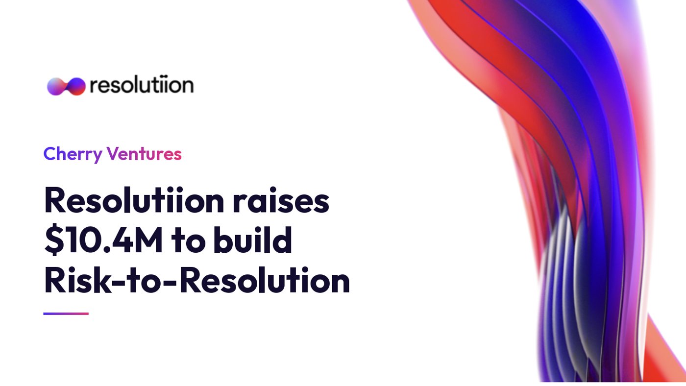 Resolutiion graphic: Cherry Ventures, Resolutiion raises $10.4M to build Risk-to-Resolution
