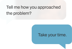 Chat conversation bubbles: one asks, 'Tell me how you approached the problem?' and the other replies, 'Take your time.'