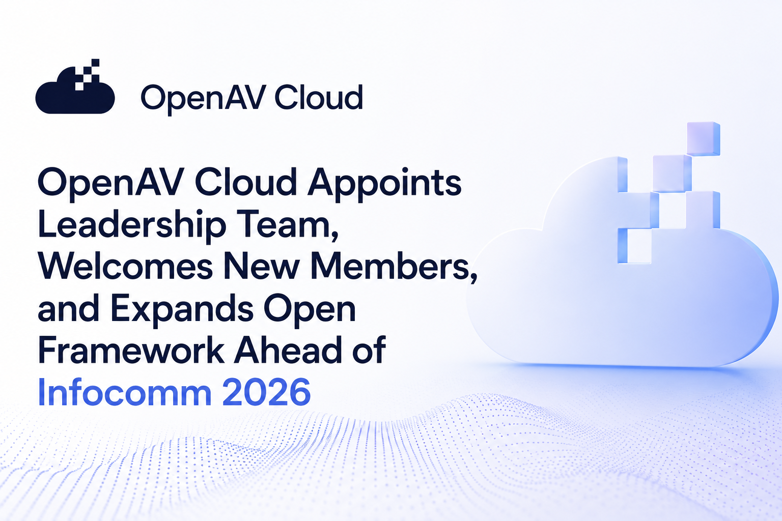 OpenAV Cloud Appoints Leadership Team, Welcomes New Members, and Expands Open Framework Ahead of Infocomm 2026