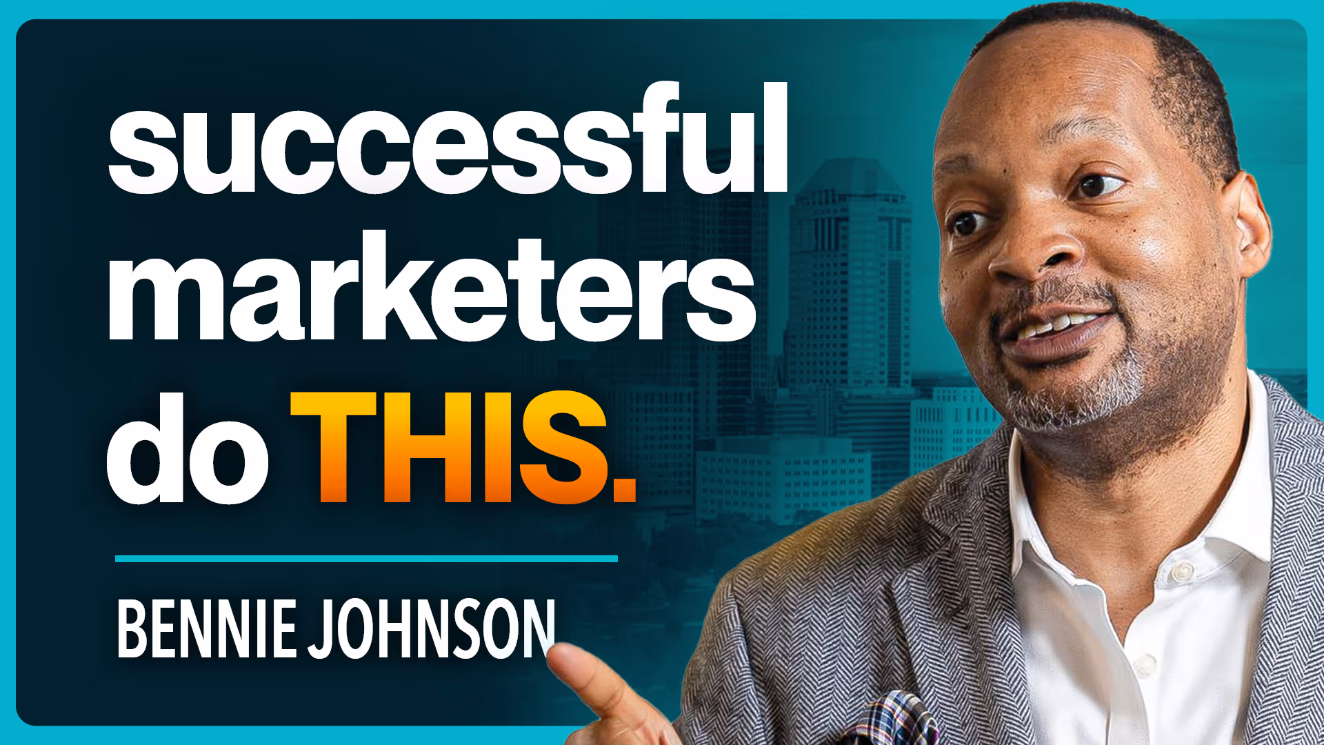 Man in a blazer speaking with text that reads 'successful marketers do THIS. Bennie Johnson.'