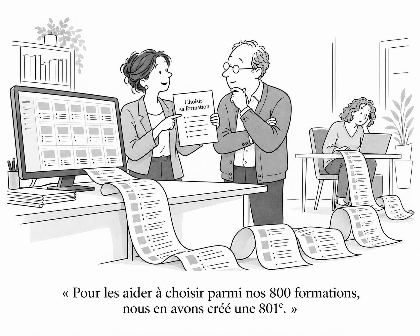 Dessin humoristique : deux collègues brandissent une fiche « Choisir sa formation » devant un catalogue interminable. « Pour les aider à choisir parmi nos 800 formations, nous en avons créé une 801e. »