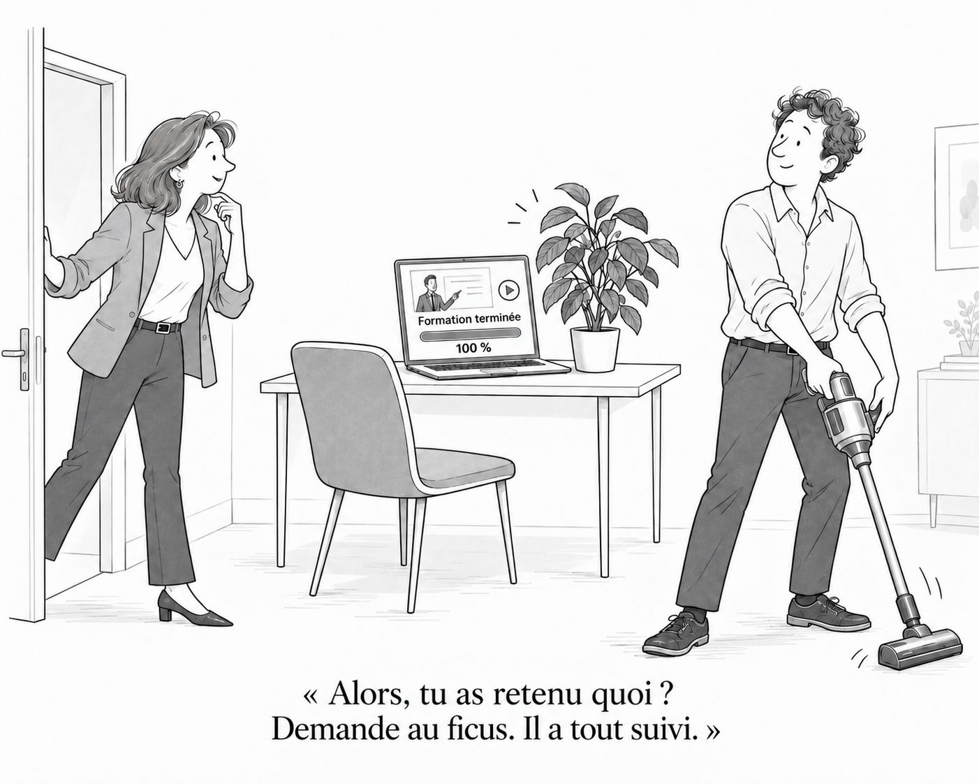 Dessin humoristique : un homme passe l'aspirateur pendant qu'une formation tourne sur son ordinateur. « Alors, tu as retenu quoi ? Demande au ficus. Il a tout suivi. »