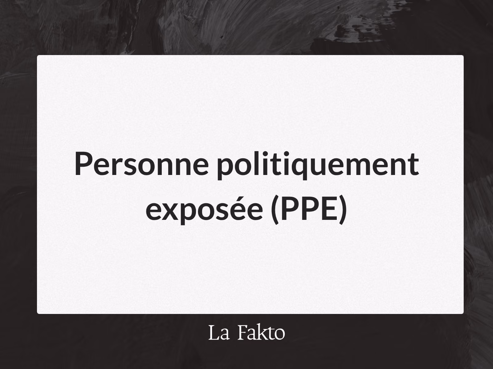 Personne politiquement exposée (PPE)