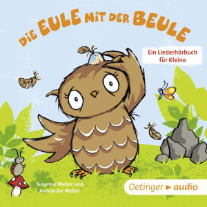 Die Eule mit der Beule – Ein Liederhörbuch für Kleine