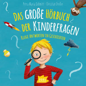 Das große Hörbuch der Kinderfragen. Kluge Antworten in Geschichten