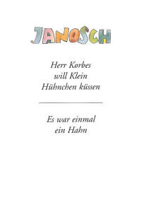 Herr Korbes will Klein Hünchen küssen. Es war einmal ein Hahn.