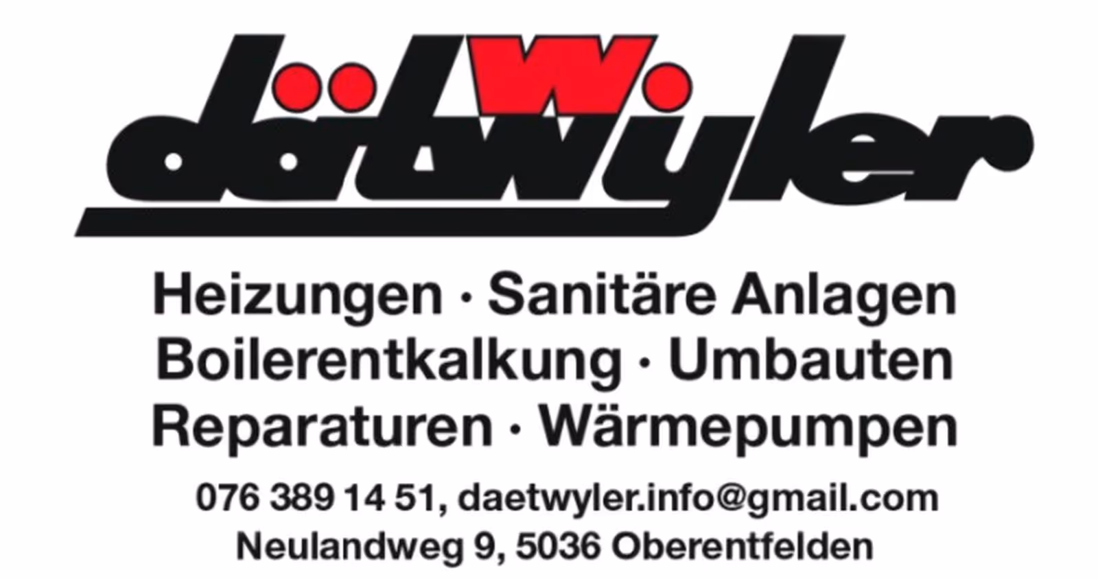 Logo Dätwyler mit Dienstleistungen: Heizungen, Sanitäre Anlagen, Boilerentkalkung, Umbauten, Reparaturen, Wärmepumpen, plus Kontakttelefon 076 389 14 51 und E-Mail, Adresse Neulandweg 9, 5036 Oberentfelden.