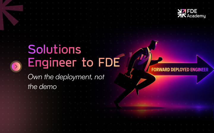 Solutions Engineer to Forward Deployed Engineer: Skills, Gaps, and 60-Day Transition