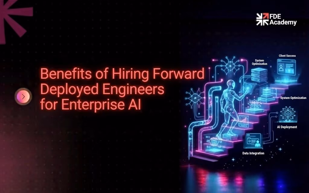 Benefits of Hiring Forward Deployed Engineers for Enterprise AI