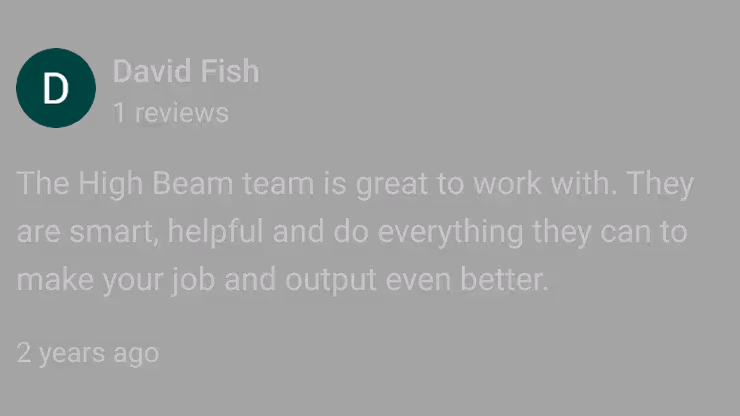 Customer review by David Fish praising the High Beam team as smart, helpful, and dedicated to improving job output, posted 2 years ago.