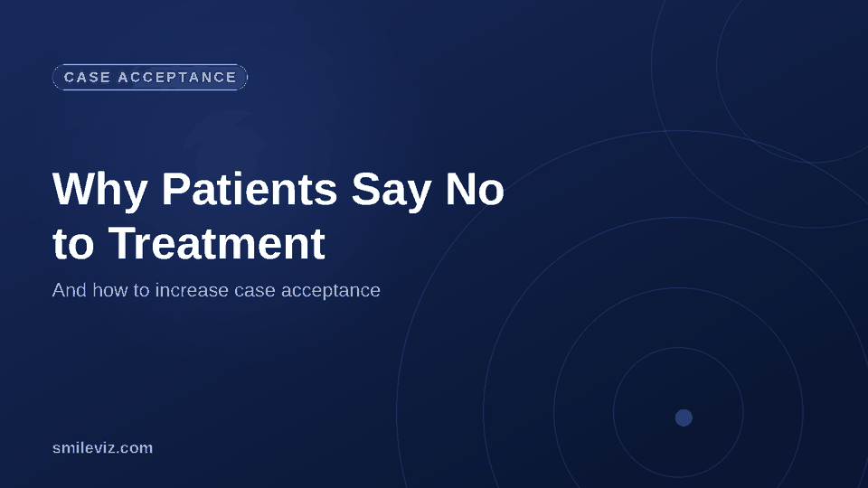 Why patients say no to dental treatment and how to increase case acceptance