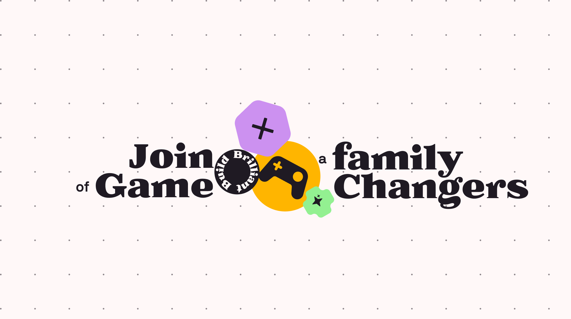 Text reading 'Join a family of Game Changers' with colorful gaming icons including a controller and buttons on a dotted light background.