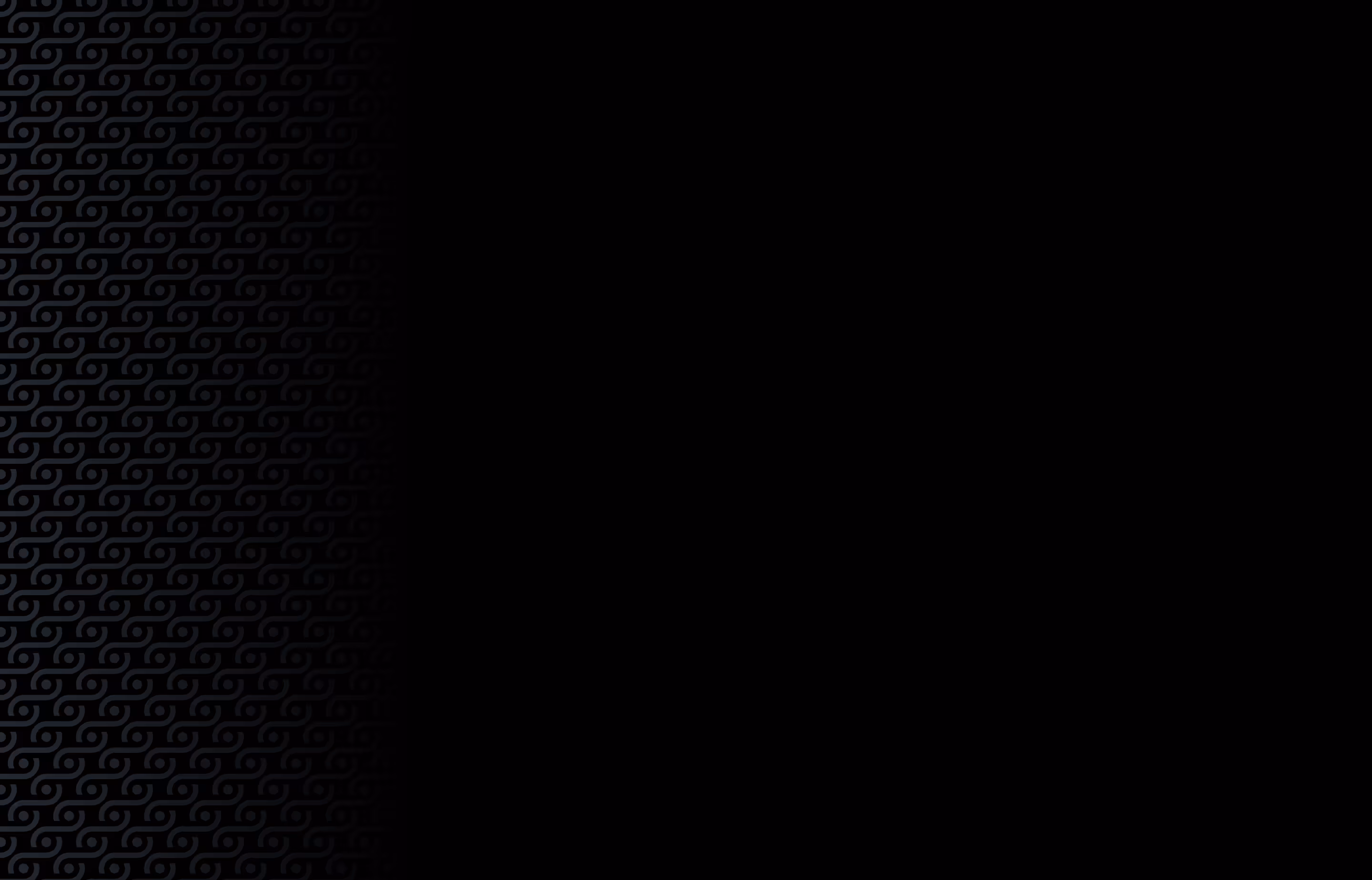 Black background with a subtle dark gray repeating swirl pattern faded on the left side.