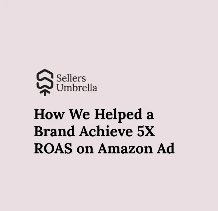 How We Helped a Brand Achieve 5X ROAS on Amazon Ads: A Breakdown