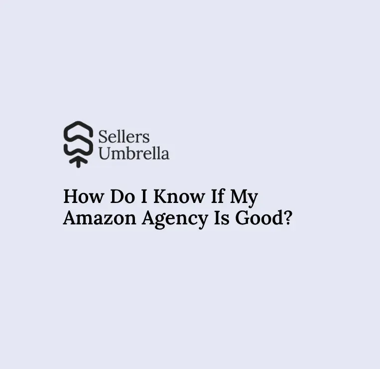 How Do I Know If My Amazon Agency Is Good?