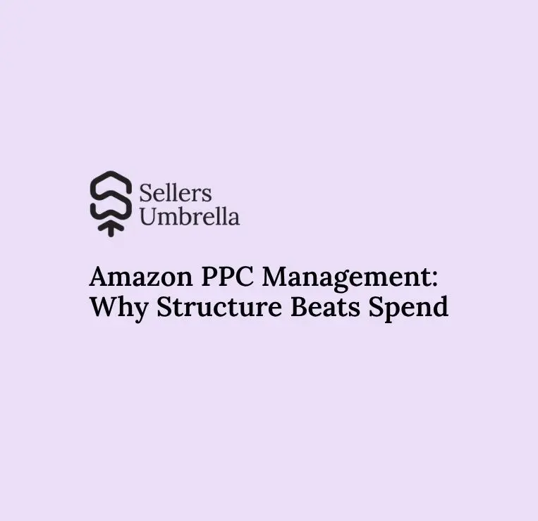 Amazon PPC Management: Why Structure Beats Spend