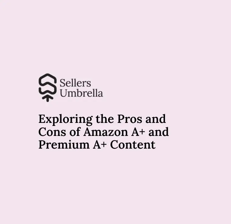 Exploring the Pros and Cons of Amazon A+ and Premium A+ Content
