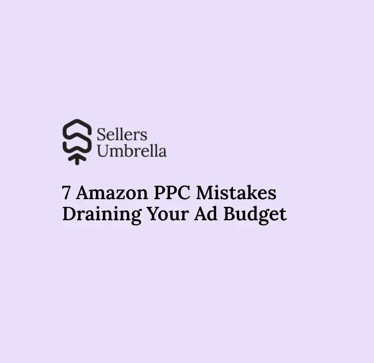 7 Amazon PPC Mistakes Draining Your Ad Budget