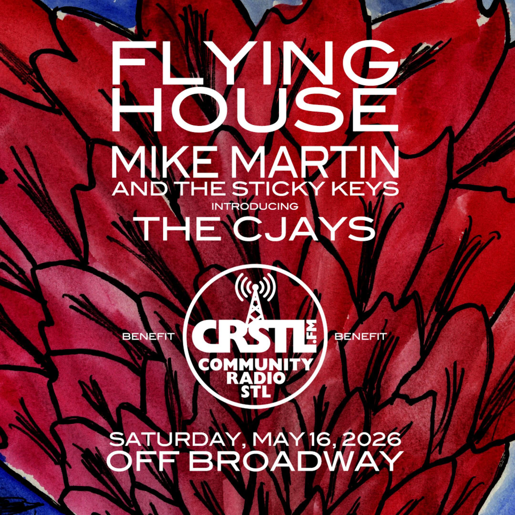 BENEFIT FOR COMMUNITY RADIO STL / FLYING HOUSE / MIKE MARTIN & THE STICKY KEYS / THE CJAYS