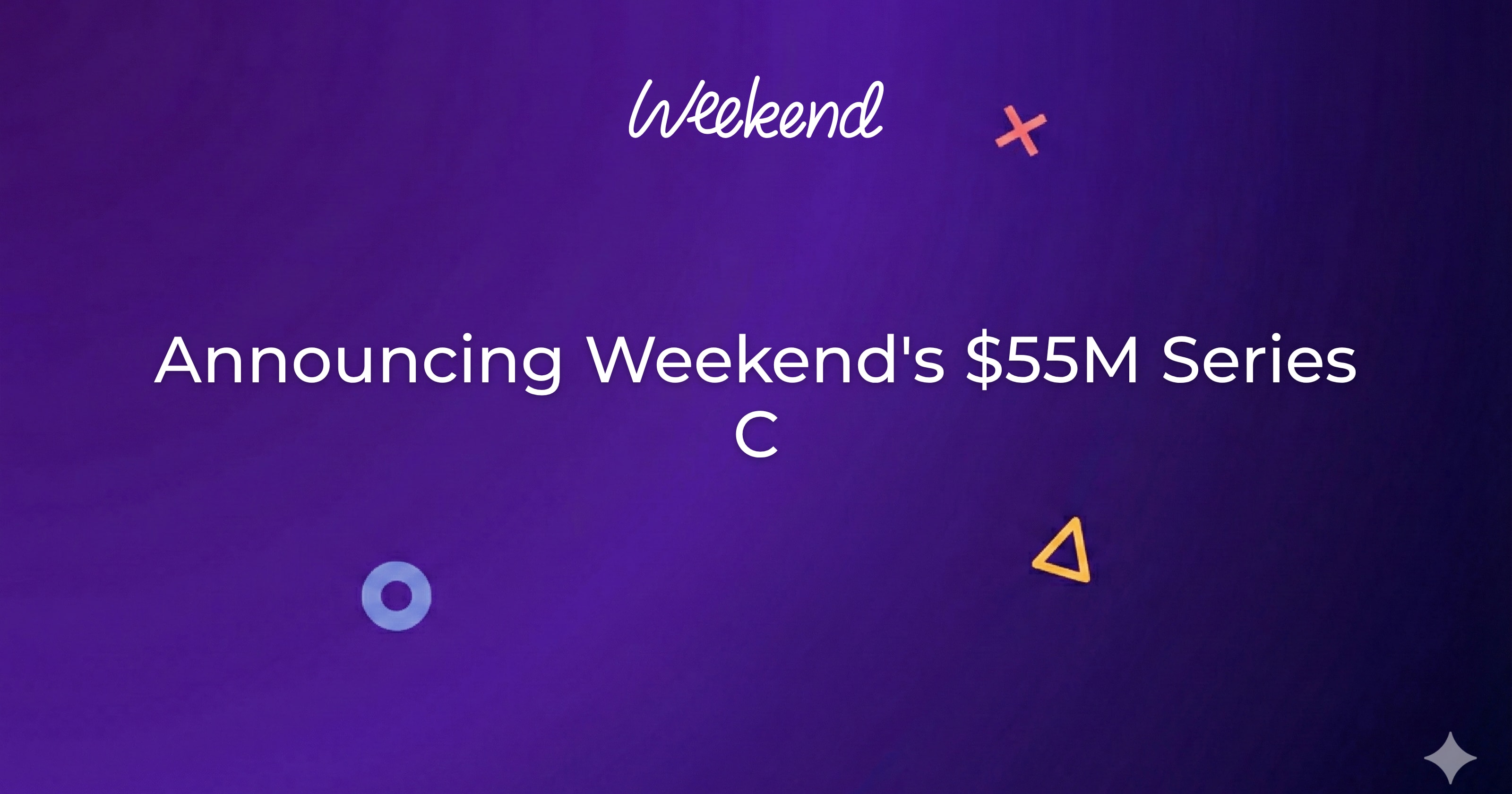 Announcing Weekend's $55M Series C