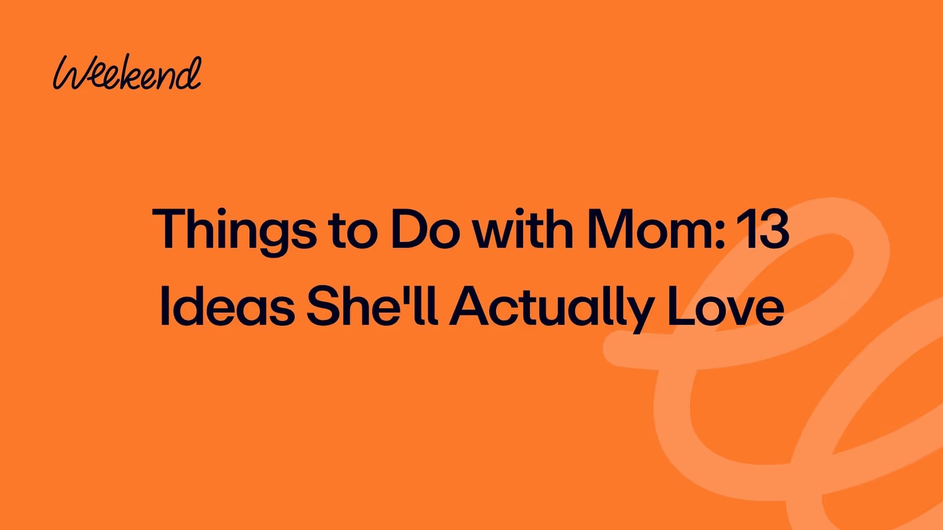 Things to Do with Mom: 13 Ideas She'll Actually Love