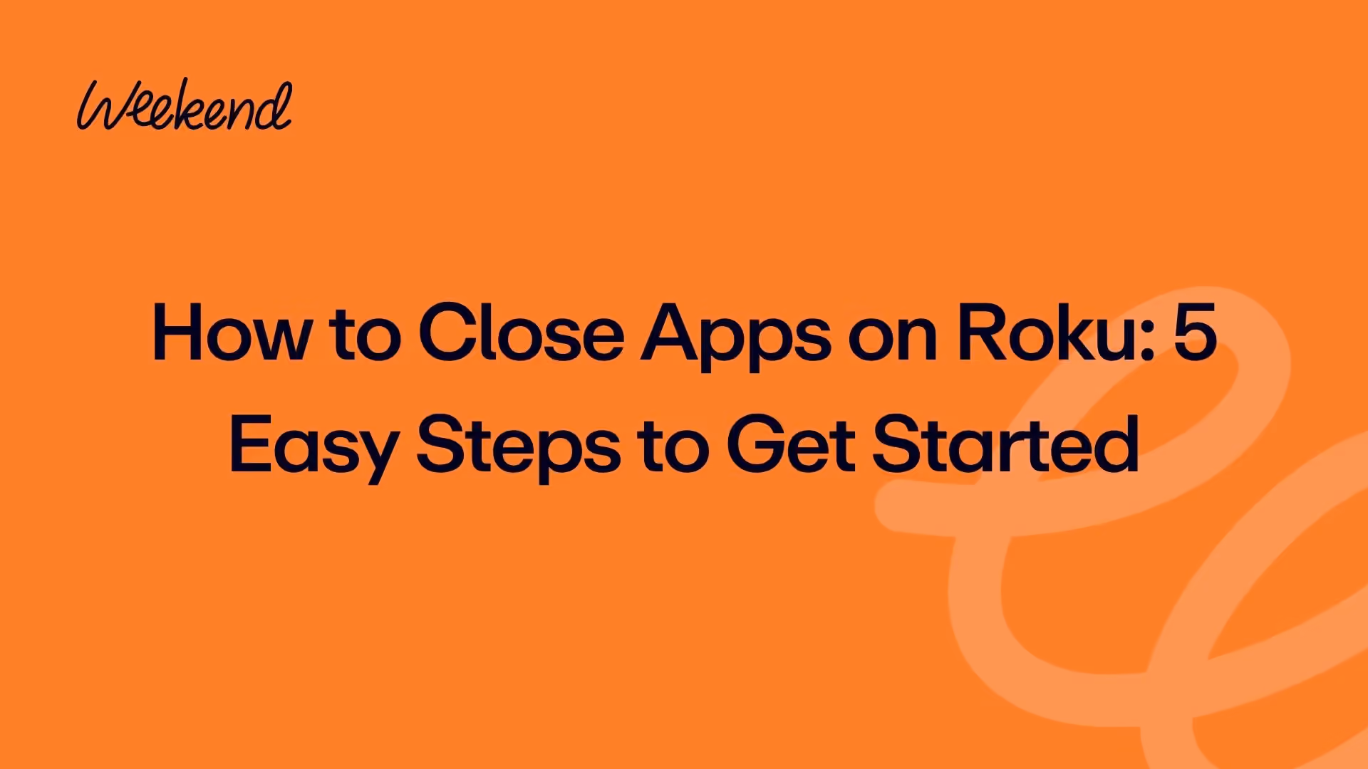 How to Close Apps on Roku: 5 Easy Steps to Get Started