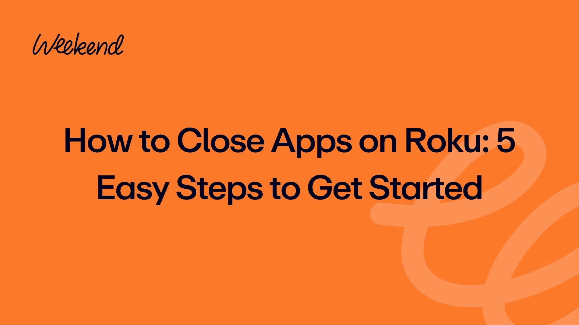 How to Close Apps on Roku: 5 Easy Steps to Get Started