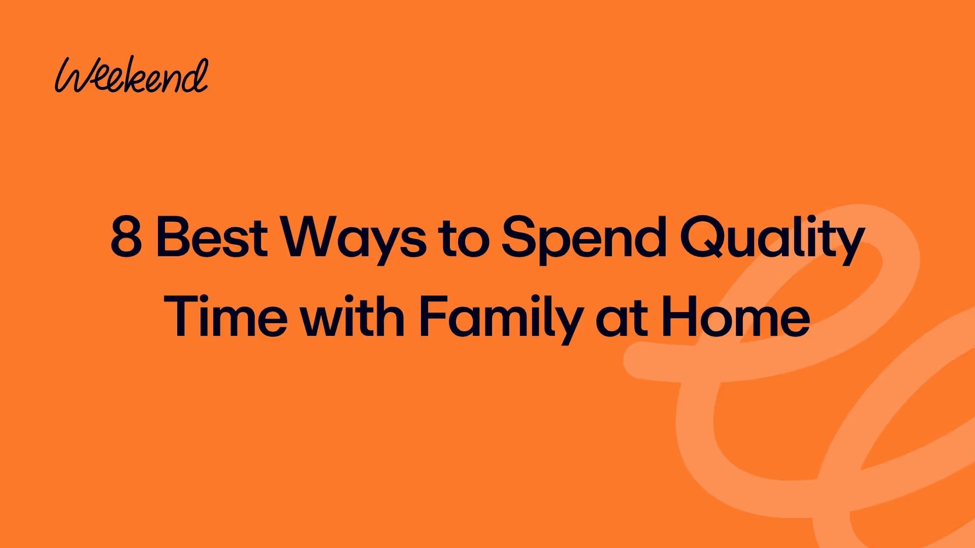 8 Best Ways to Spend Quality Time with Family at Home