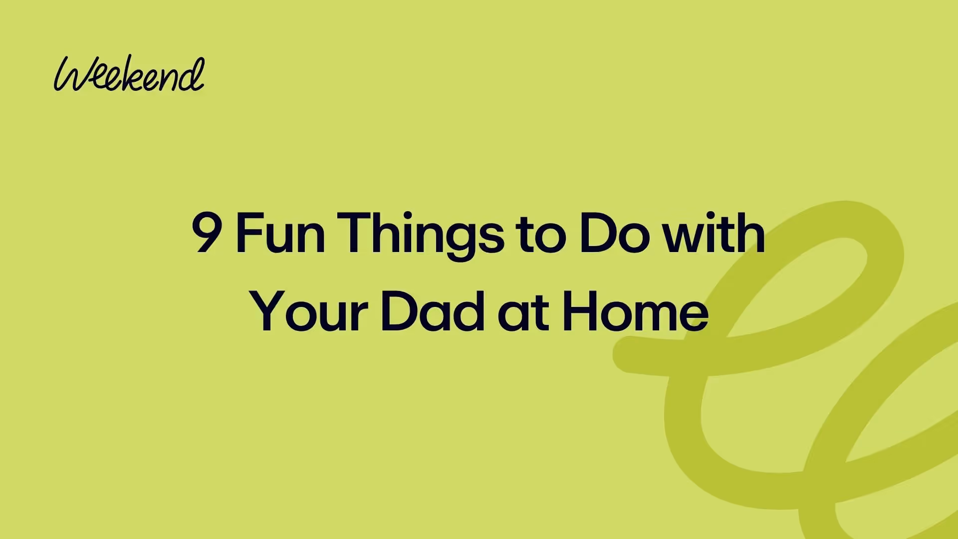 9 Fun Things to Do with Your Dad at Home