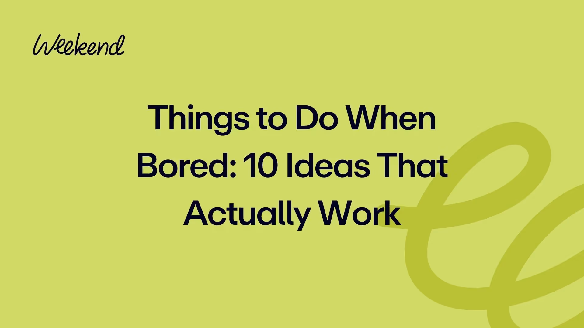 Things to Do When Bored: 10 Ideas That Actually Work