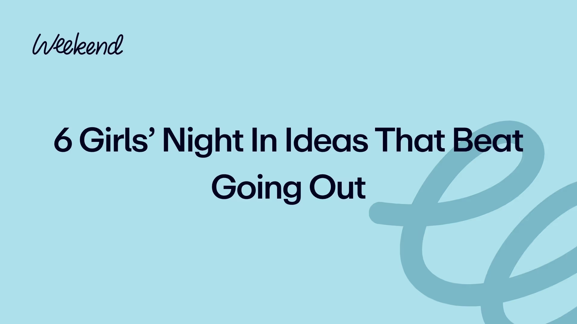 6 Girls’ Night In Ideas That Beat Going Out