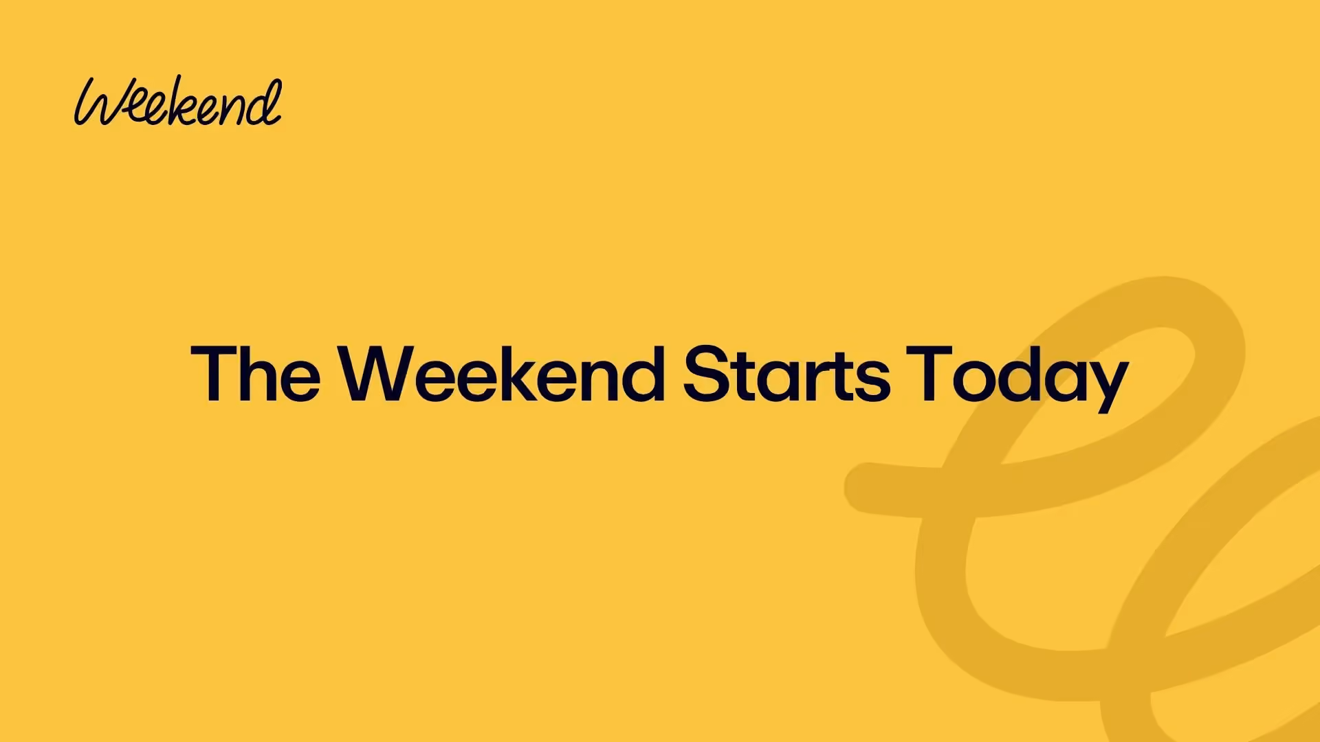 The Weekend Starts Today