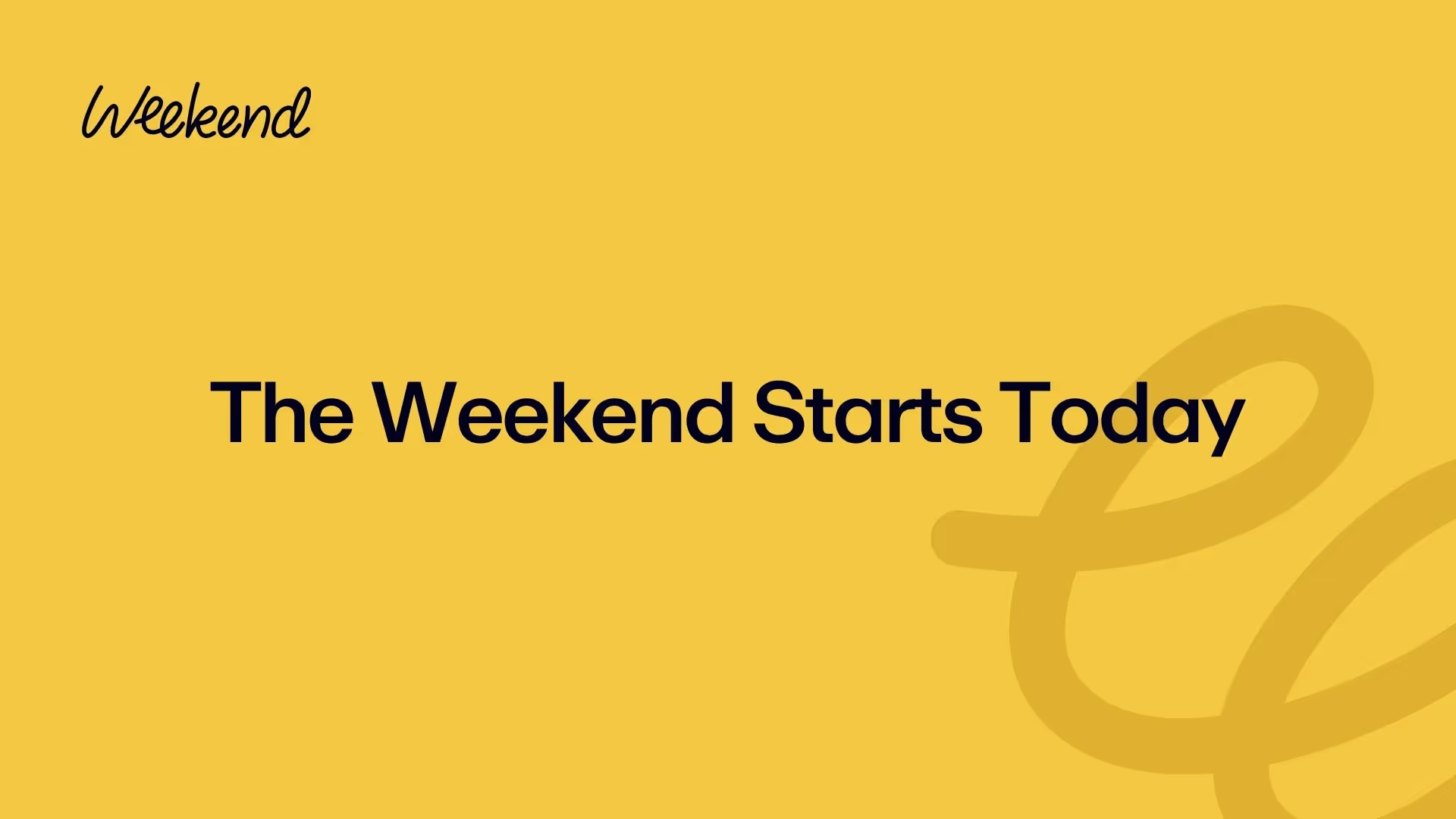 The Weekend Starts Today