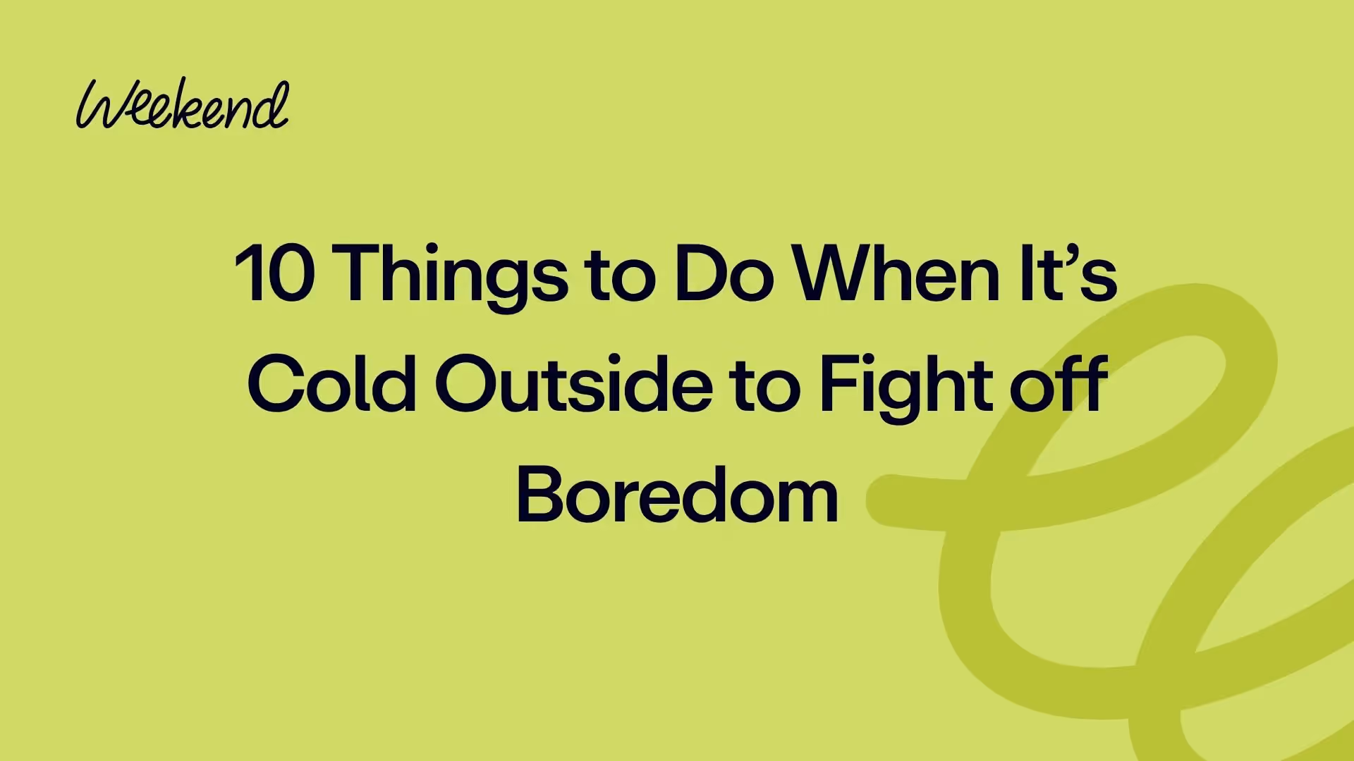 10 Things to Do When It’s Cold Outside to Fight off Boredom