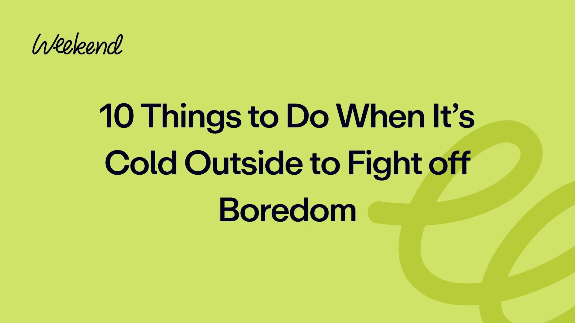 10 Things to Do When It’s Cold Outside to Fight off Boredom