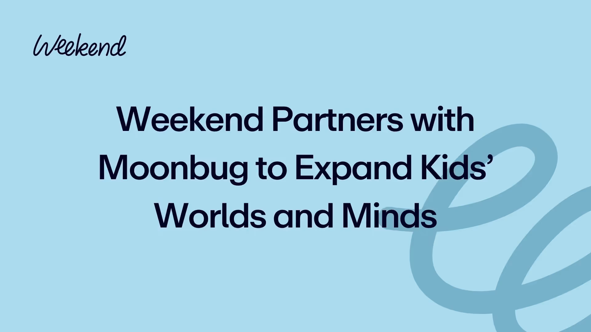 Weekend Partners with Moonbug to Expand Kids’ Worlds and Minds