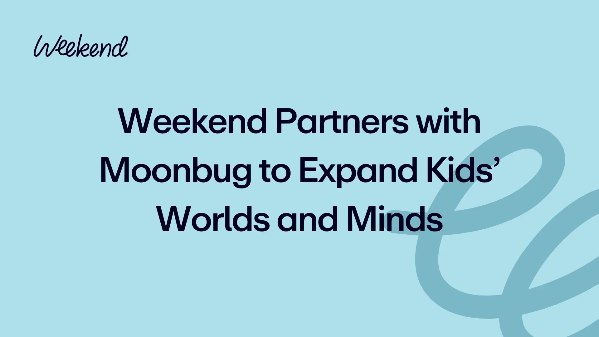 Weekend Partners with Moonbug to Expand Kids’ Worlds and Minds