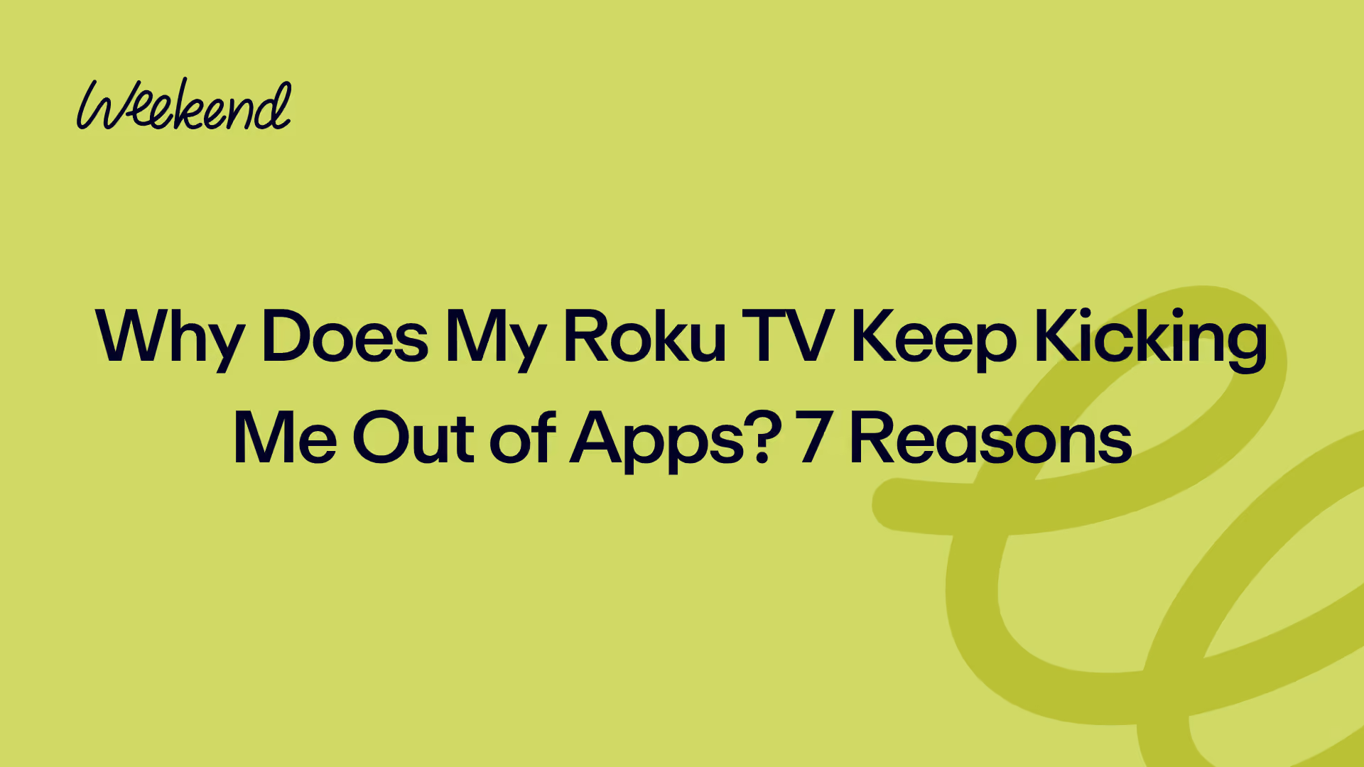 Why Does My Roku TV Keep Kicking Me Out of Apps? 7 Reasons