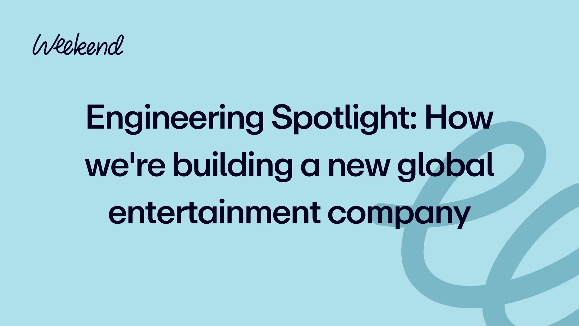 Engineering Spotlight: How we're building a new global entertainment company