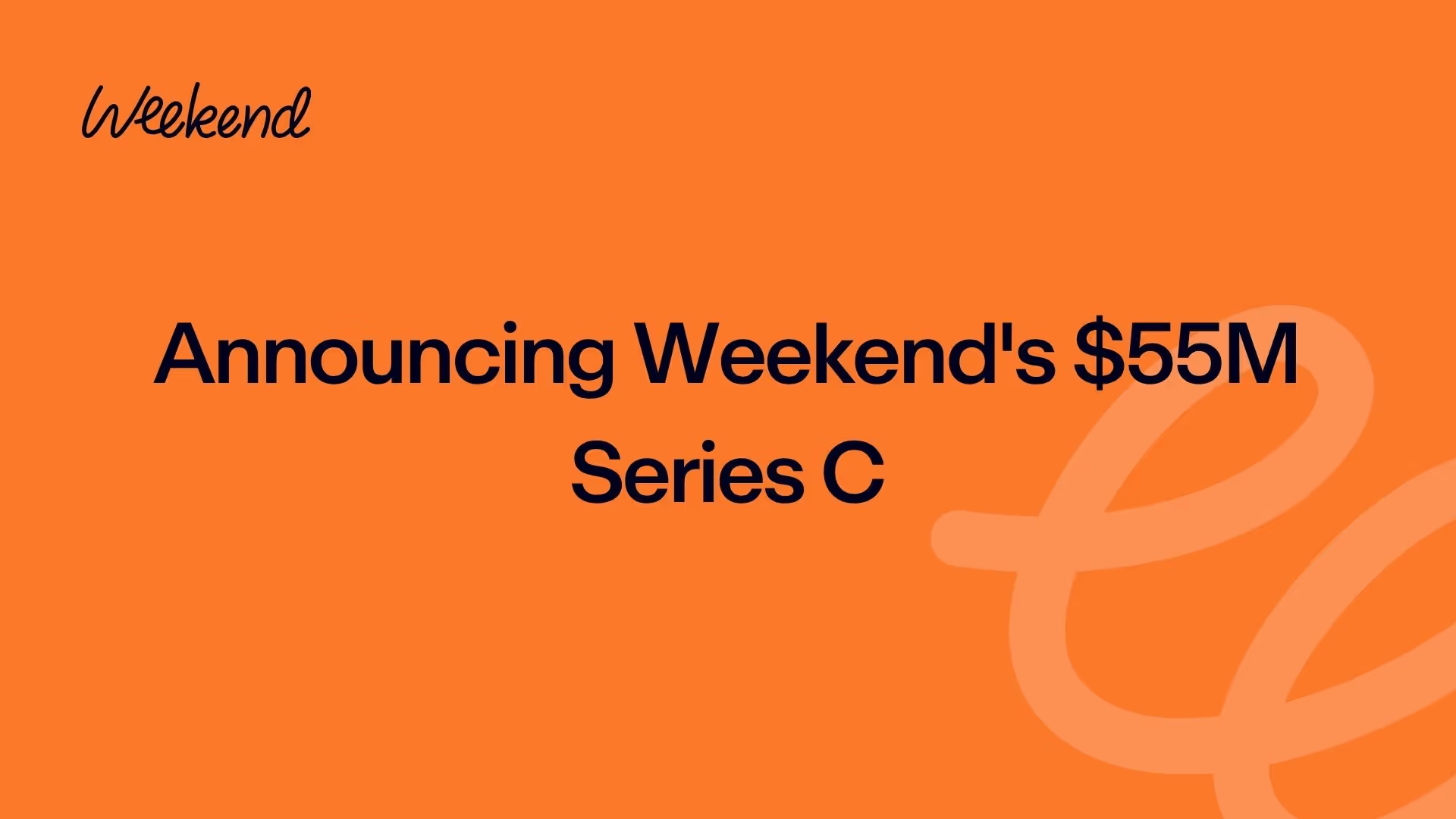 Announcing Weekend's $55M Series C