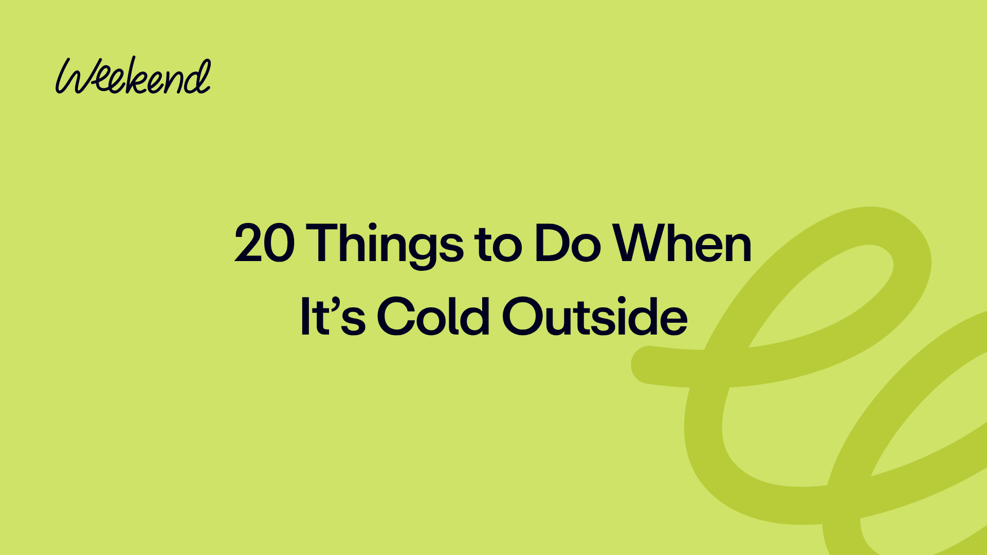 20 Things to Do When It’s Cold Outside