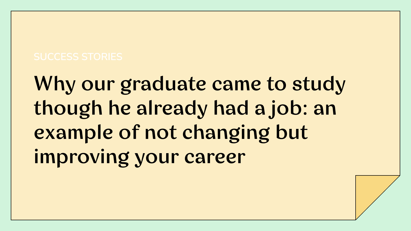 Why our graduate came to study though he already had a job: an example of not changing but improving your career