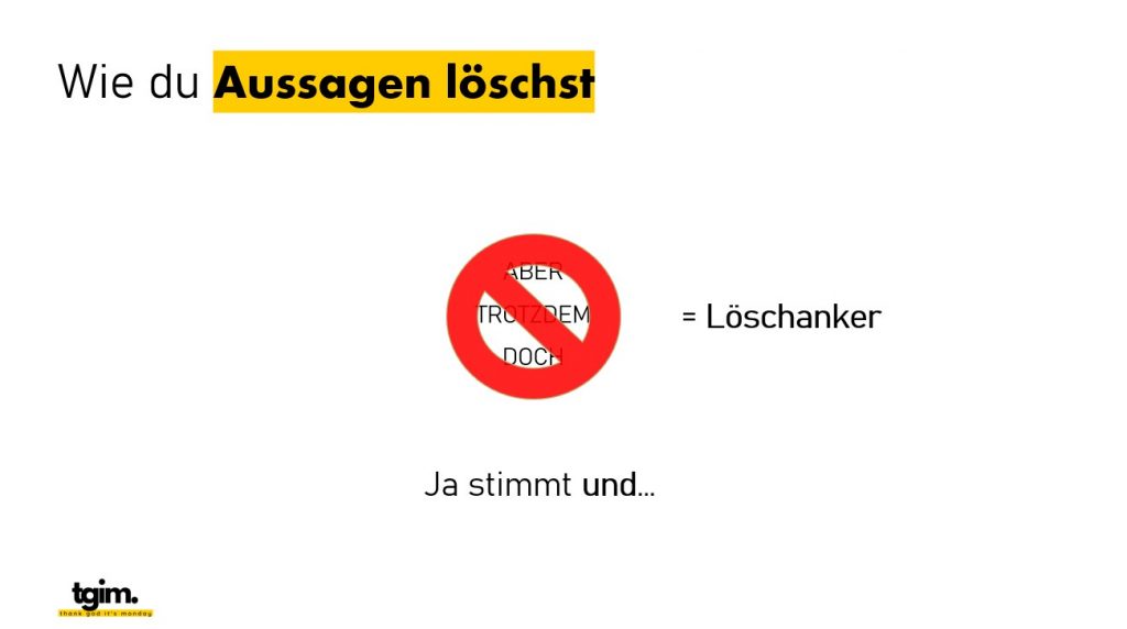 Präsentationsfolie zum Umgang mit Aussagen, auf der einschränkende Wörter als „Löschanker“ markiert und durch „Ja stimmt und…“ ersetzt werden.