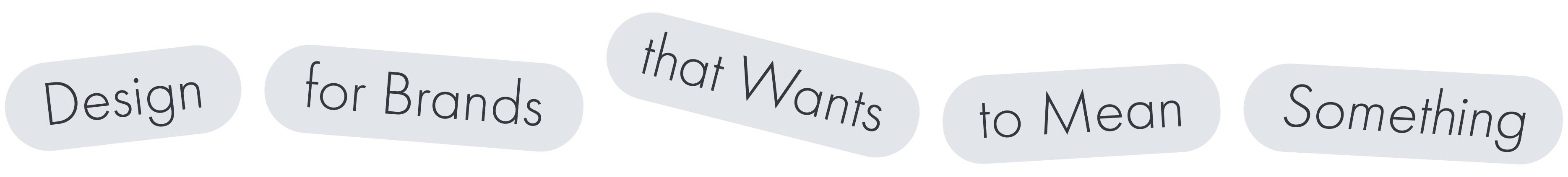 Text arranged in separate rounded rectangles reading 'Design for Brands that Wants to Mean Something' on a transparent background.