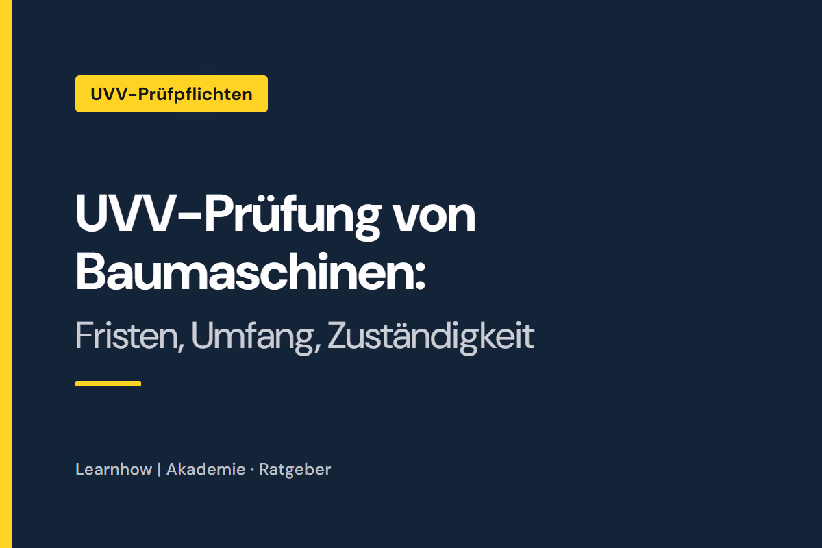 UVV-Prüfung von Baumaschinen: Fristen, Umfang, Zuständigkeit