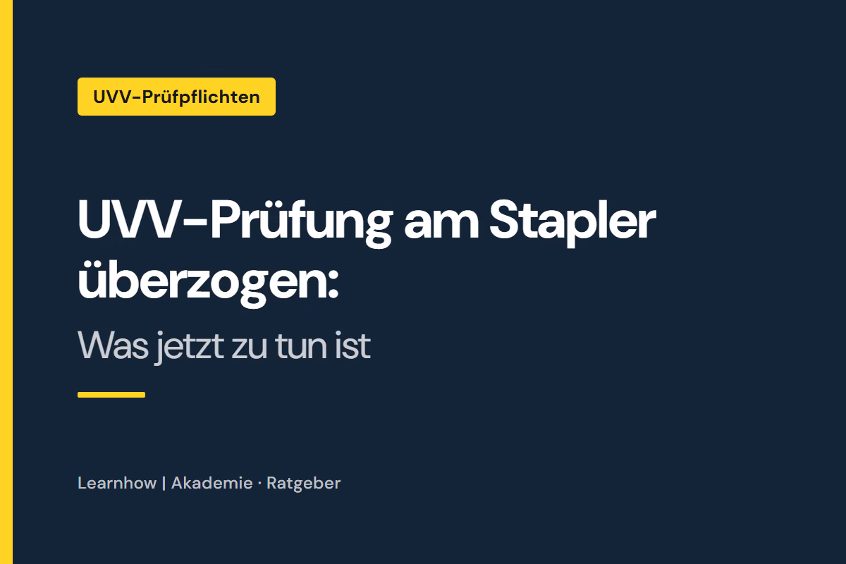 UVV-Prüfung am Stapler überzogen: Was jetzt zu tun ist