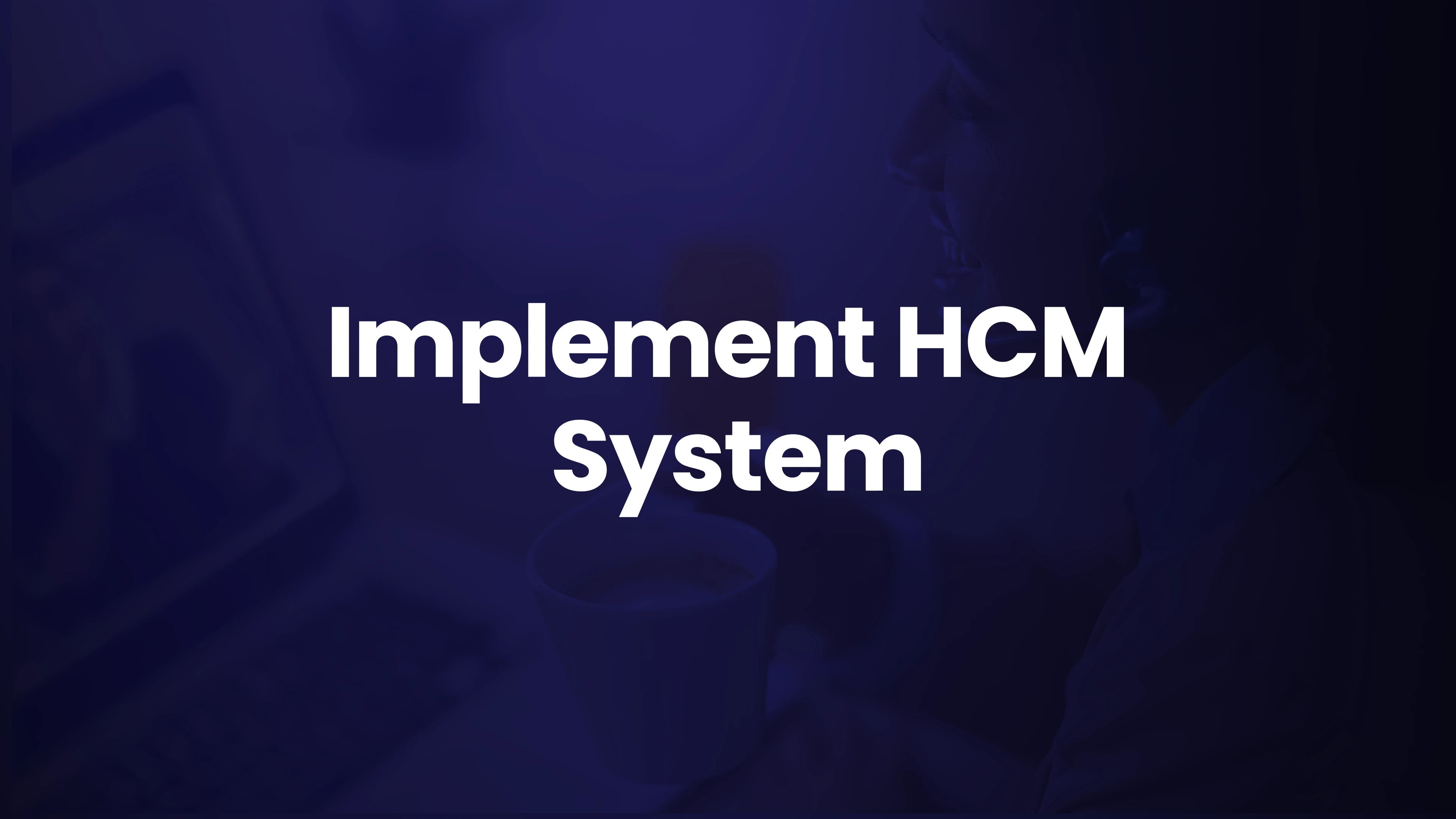  Implement an HCM System