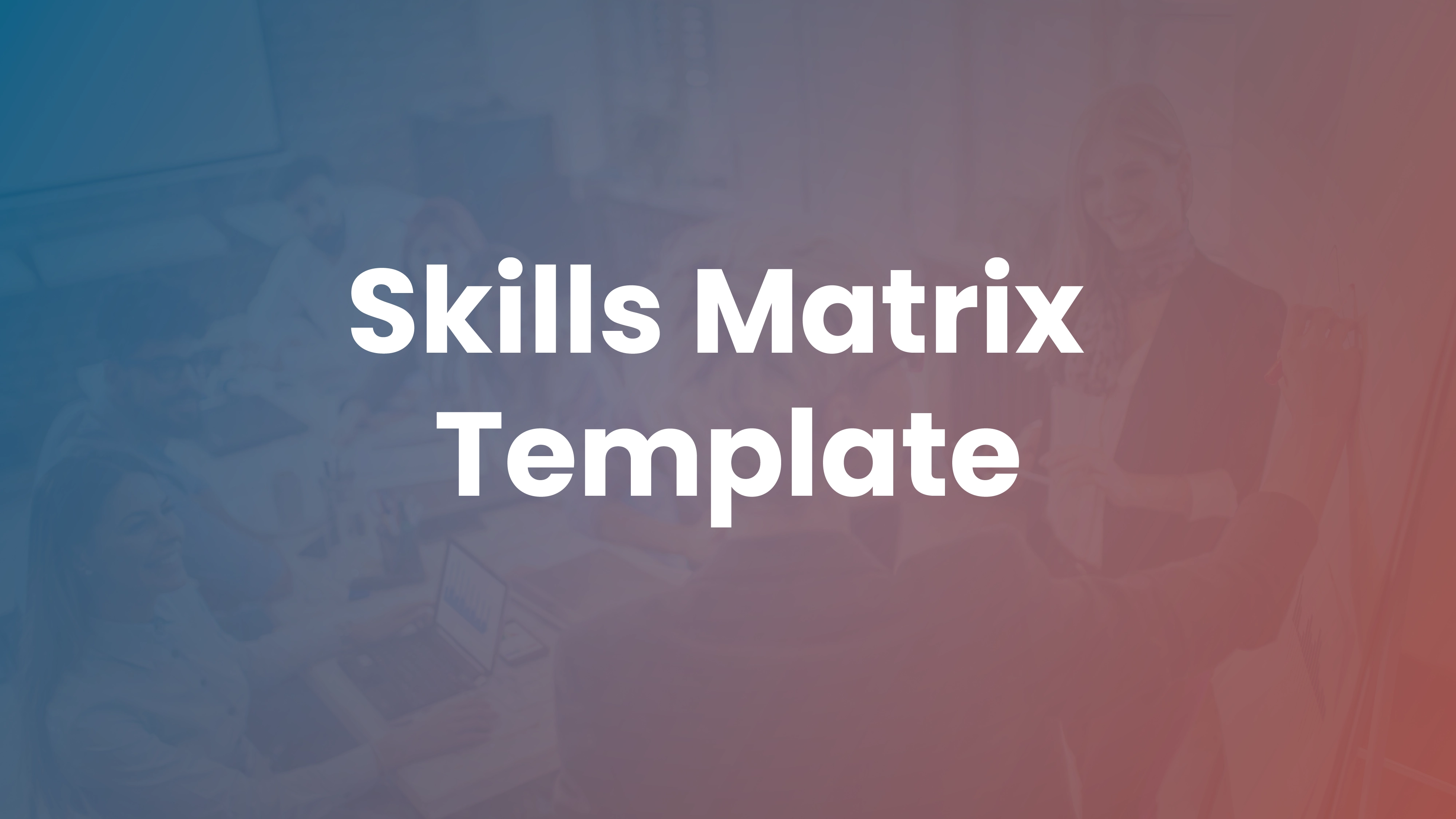 Skills Matrix: Template, Examples and Implementation Guide